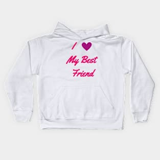 I love my Best Friend - Best Friend quotes Kids Hoodie